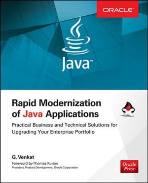 Rapid Modernization of Java Applications: Practical Business and Technical Solutions for Upgrading Your Enterprise Portfolio by G Venkat