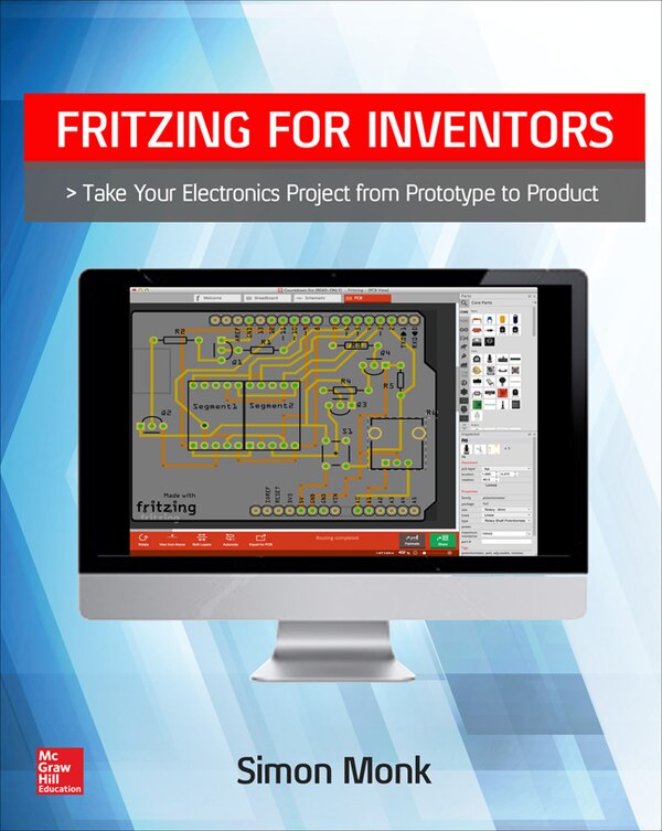 Fritzing for Inventors: Take Your Electronics Project from Prototype to Product by Simon Monk, Paperback | Indigo Chapters