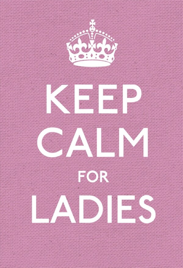 Keep Calm For Ladies by Anonymous, Hardcover | Indigo Chapters