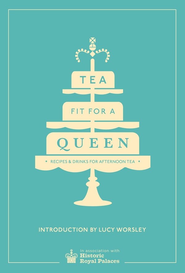Tea Fit for a Queen by Historic Royal Palaces, Hardcover | Indigo Chapters