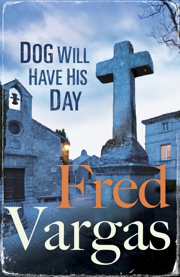 Dog Will Have His Day by Fred Vargas, Paperback | Indigo Chapters