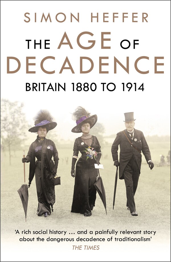 The Age Of Decadence by Simon Heffer, Paperback | Indigo Chapters