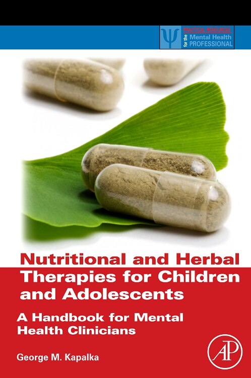 Nutritional and Herbal Therapies for Children and Adolescents by George M. Kapalka, Hardcover | Indigo Chapters