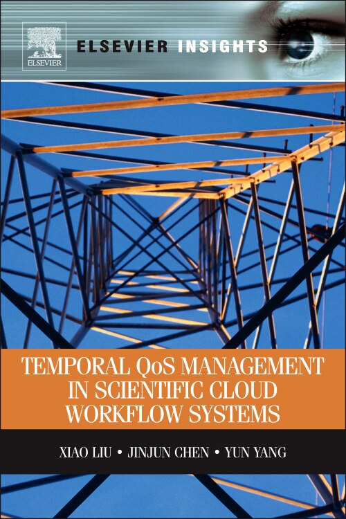 Temporal QOS Management in Scientific Cloud Workflow Systems by Xiao Liu, Paperback | Indigo Chapters