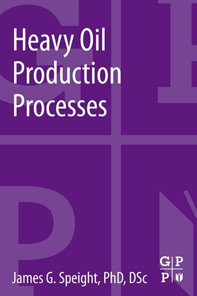 Heavy Oil Production Processes by James G. Speight, Paperback | Indigo Chapters