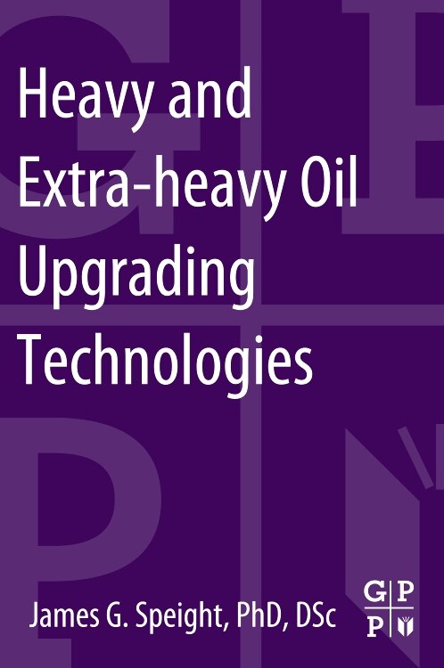 Heavy And Extra-heavy Oil Upgrading Technologies by James G. Speight, Paperback | Indigo Chapters