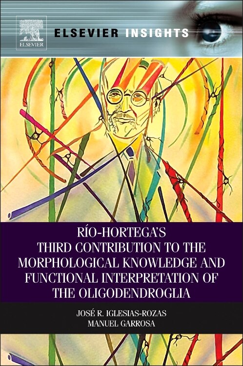 Rio-hortega's Third Contribution To The Morphological Knowledge And Functional Interpretation Of The Oligodendroglia by Jose R. Iglesias-rozas