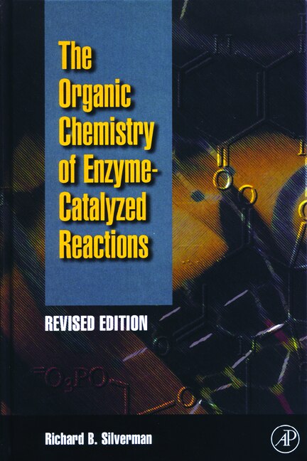 organic Chemistry Of Enzyme-catalyzed Reactions Revised Edition by Richard B. Silverman, Hardcover | Indigo Chapters
