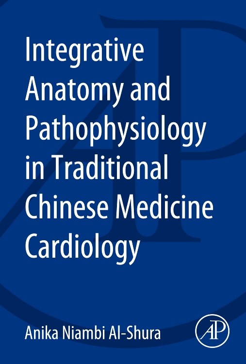 Integrative Anatomy And Pathophysiology In Tcm Cardiology by Anika Niambi Al-shura, Paperback | Indigo Chapters
