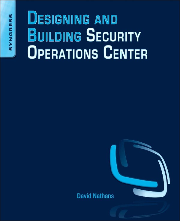 Designing And Building Security Operations Center by David Nathans, Paperback | Indigo Chapters
