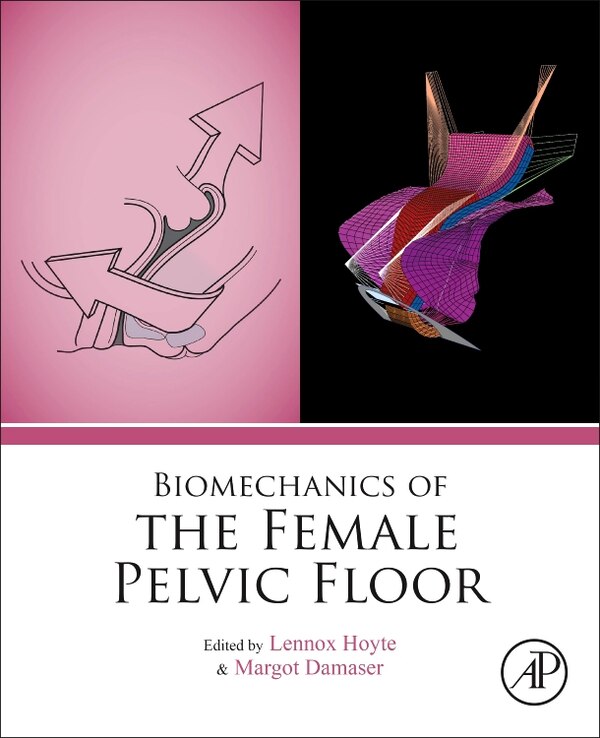 Biomechanics Of The Female Pelvic Floor by Lennox Hoyte, Hardcover | Indigo Chapters