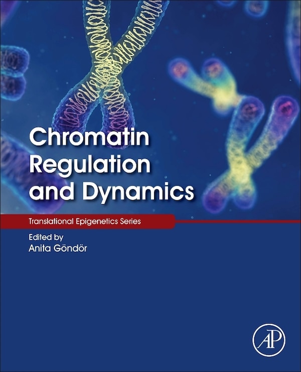 Chromatin Regulation And Dynamics by Anita Göndör, Hardcover | Indigo Chapters