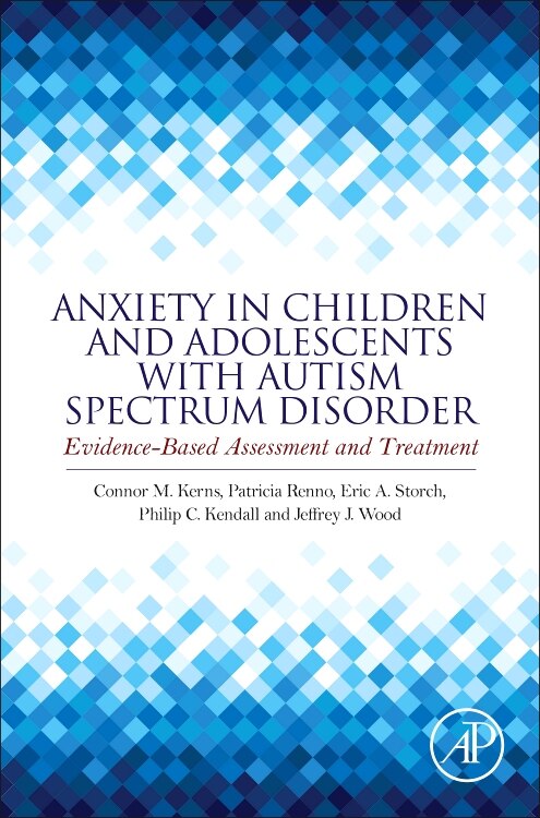 Anxiety In Children And Adolescents With Autism Spectrum Disorder by Connor M. Kerns, Hardcover | Indigo Chapters