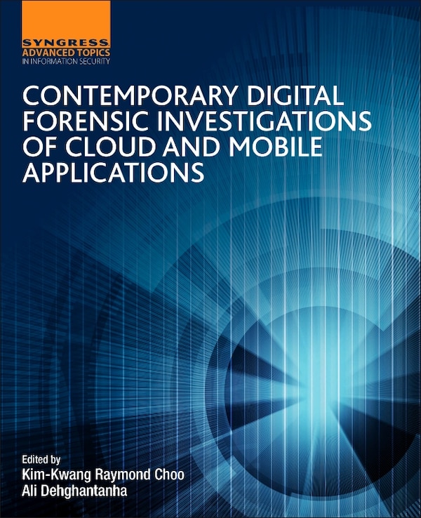 Contemporary Digital Forensic Investigations Of Cloud And Mobile Applications by Kim-Kwang Raymond Choo, Paperback | Indigo Chapters