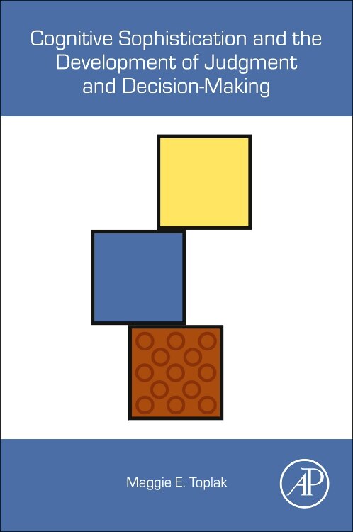 Cognitive Sophistication And The Development Of Judgment And Decision-making by Maggie E. Toplak, Paperback | Indigo Chapters