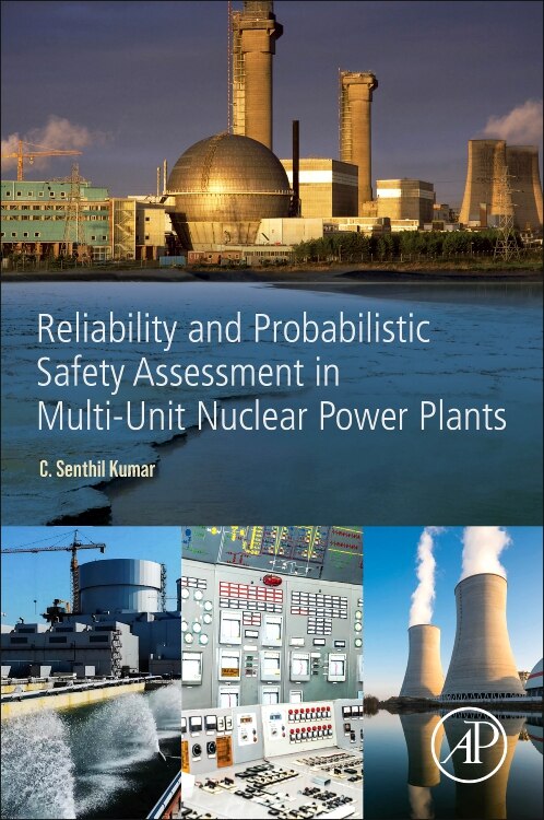 Reliability And Probabilistic Safety Assessment In Multi-unit Nuclear Power Plants by Senthil C. Kumar, Paperback | Indigo Chapters