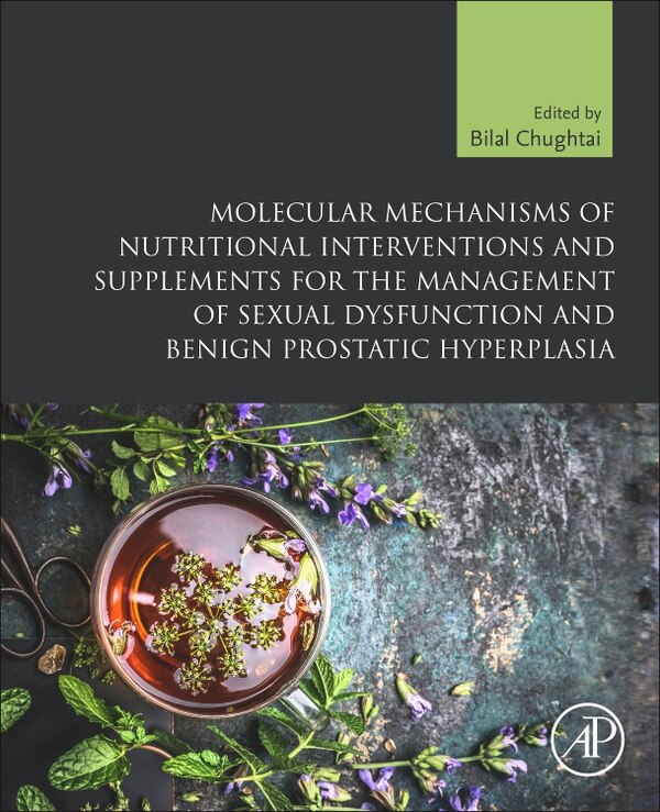 Molecular Mechanisms Of Nutritional Interventions And Supplements For The Management Of Sexual Dysfunction And Benign Prostatic Hyperplasia