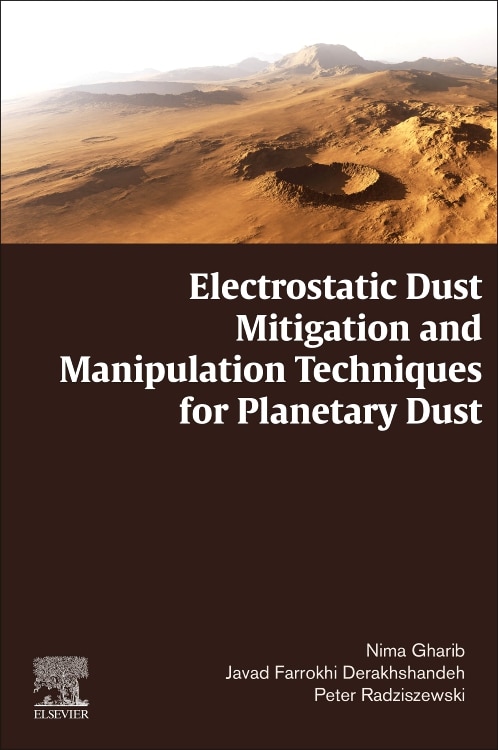 Electrostatic Dust Mitigation And Manipulation Techniques For Planetary Dust by Nima Gharib, Paperback | Indigo Chapters