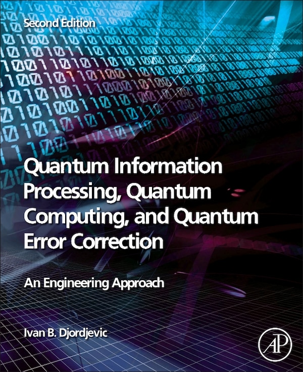 Quantum Information Processing Quantum Computing And Quantum Error Correction by Ivan B. Djordjevic, Paperback | Indigo Chapters