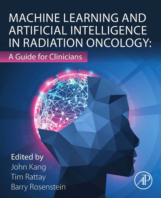 Machine Learning and Artificial Intelligence in Radiation Oncology by Barry S. Rosenstein, Paperback | Indigo Chapters