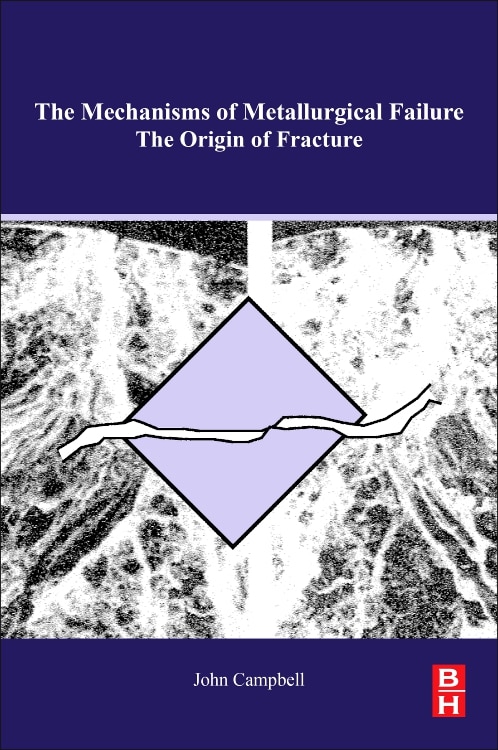 The Mechanisms Of Metallurgical Failure by John Campbell, Paperback | Indigo Chapters