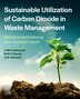 Sustainable Utilization of Carbon Dioxide in Waste Management by Abdel-mohsen O. Mohamed, Paperback | Indigo Chapters