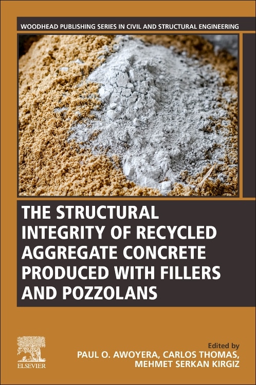 The Structural Integrity of Recycled Aggregate Concrete Produced With Fillers and Pozzolans by Paul O. Awoyera, Paperback | Indigo Chapters