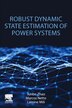 Robust Dynamic State Estimation of Power Systems by Junbo Zhao, Paperback | Indigo Chapters