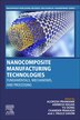 Nanocomposite Manufacturing Technologies by Alokesh Pramanik, Paperback | Indigo Chapters