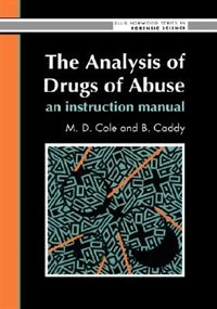 The Analysis of Drugs of Abuse: An Instruction Manual by M D Cole, Hardcover | Indigo Chapters