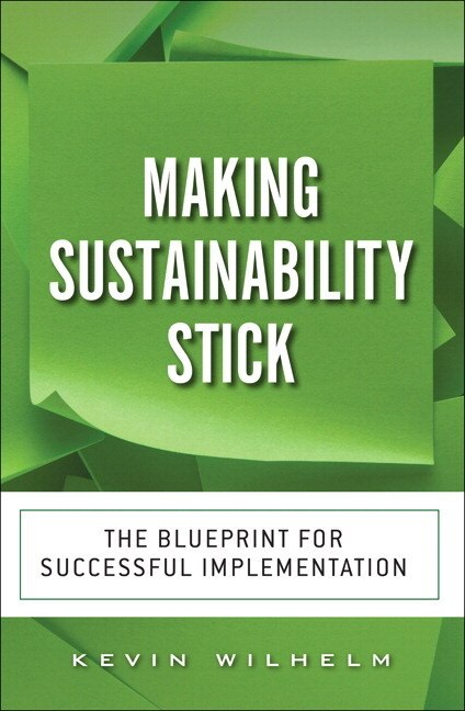 Making Sustainability Stick by Kevin Wilhelm, Paperback | Indigo Chapters