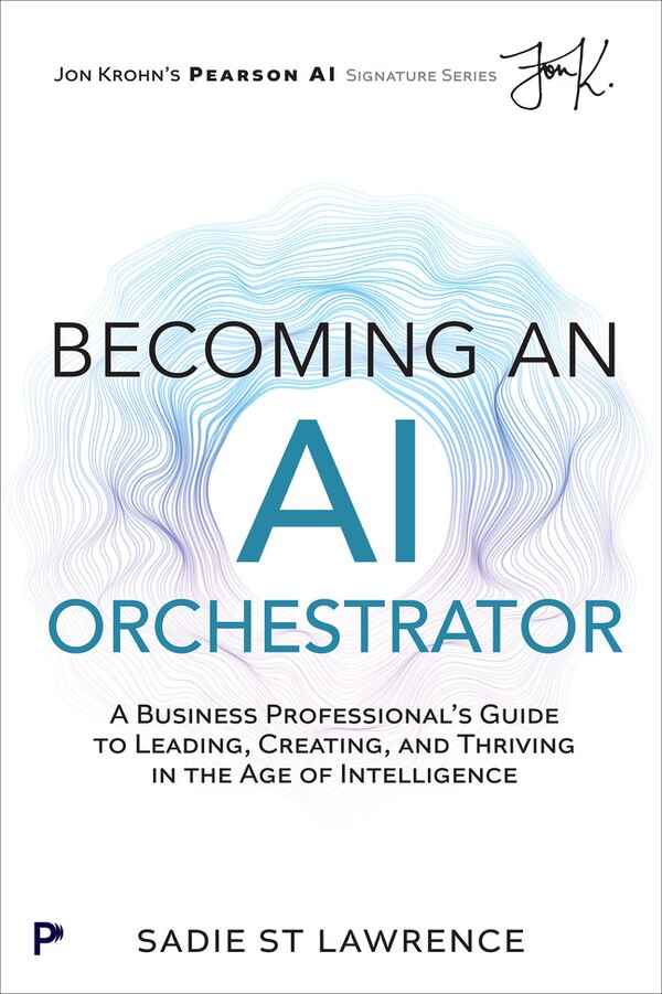 Becoming An AI Orchestrator by Sadie St Lawrence, Paperback | Indigo Chapters