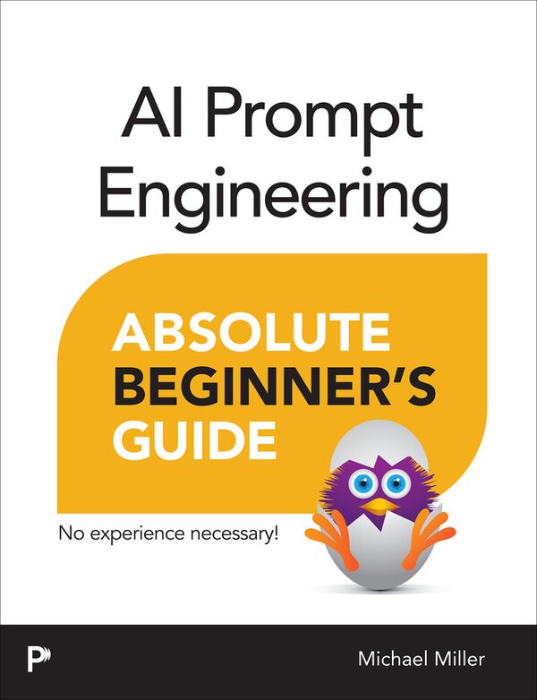 AI Prompt Engineering Absolute Beginner’s Guide by Michael Miller, Paperback | Indigo Chapters