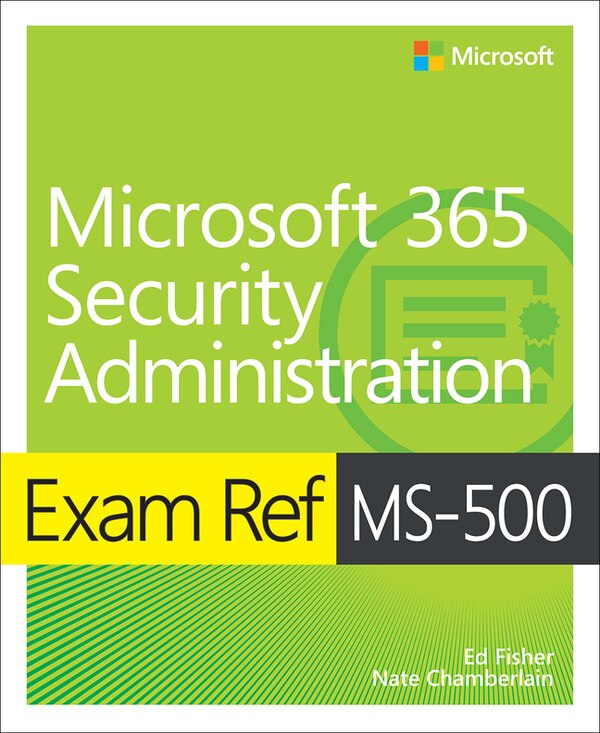 Exam Ref Ms-500 Microsoft 365 Security Administration by Ed Fisher, Paperback | Indigo Chapters