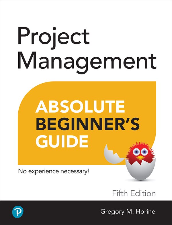 Project Management Absolute Beginner's Guide by Greg Horine, Paperback | Indigo Chapters