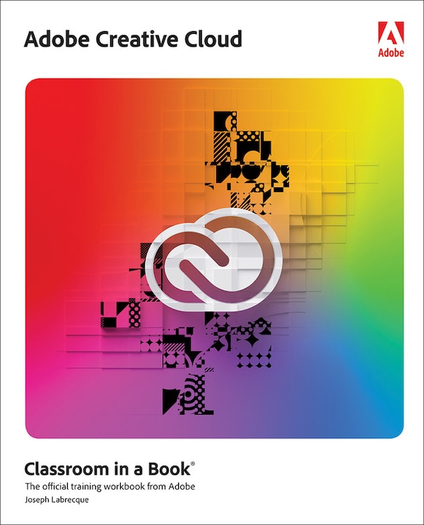 Adobe Creative Cloud Classroom in a Book by Joseph Labrecque, Paperback | Indigo Chapters