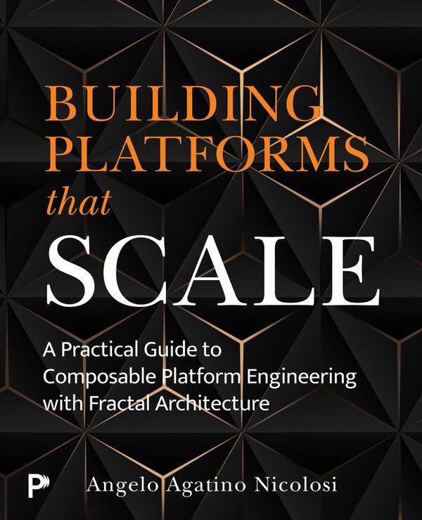 Building Platforms That Scale by Angelo Nicolosi, Paperback | Indigo Chapters