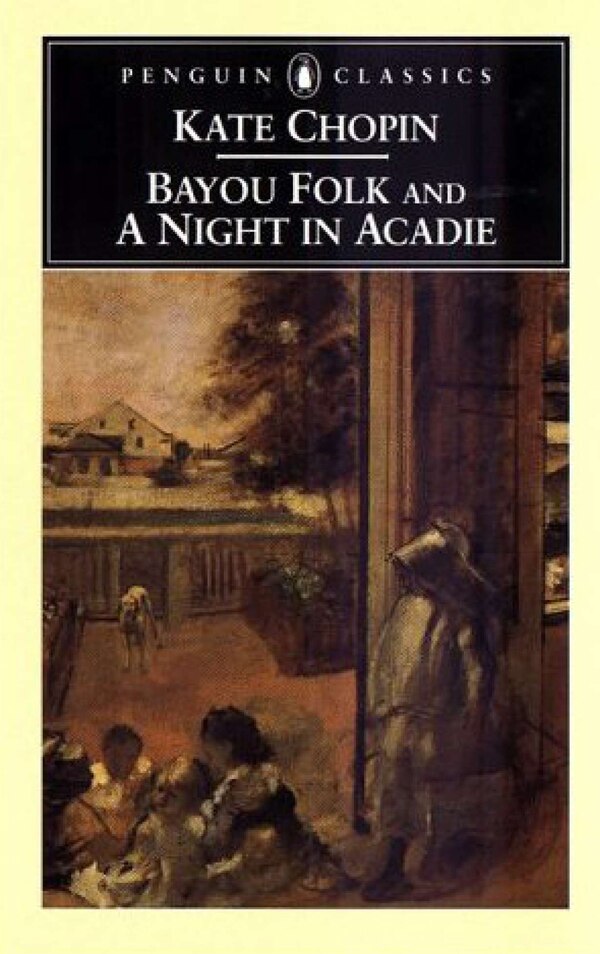 Bayou Folk And A Night In Acadie by Kate Chopin, Paperback | Indigo Chapters