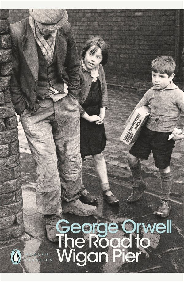 Modern Classics Road To Wigan Pier by GEORGE ORWELL, Paperback | Indigo Chapters