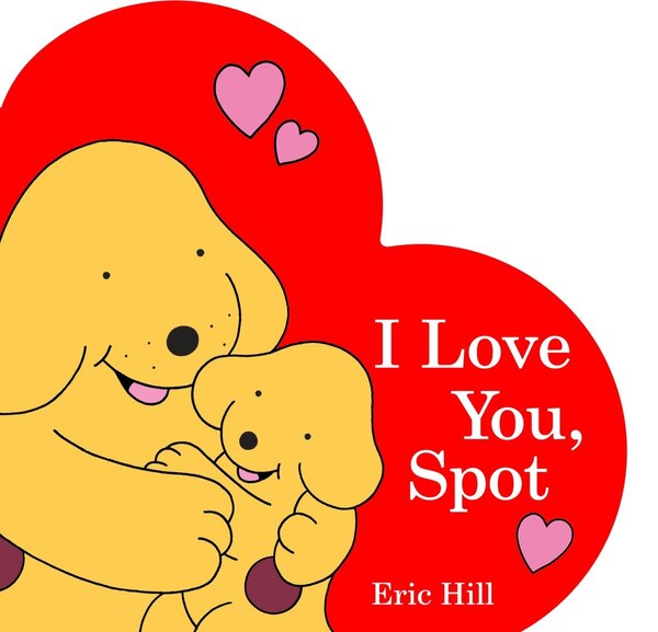 I Love You Spot by Eric Hill, Board Book | Indigo Chapters