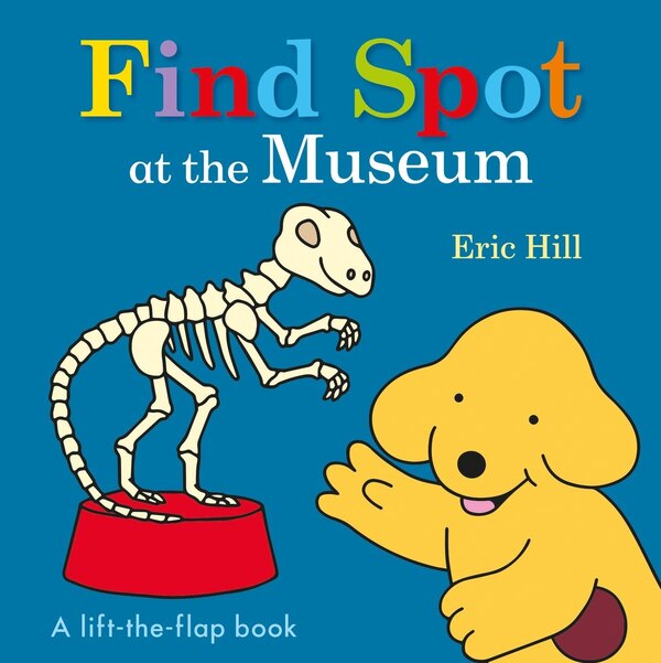 Find Spot At The Museum by Eric Hill, Board Book | Indigo Chapters