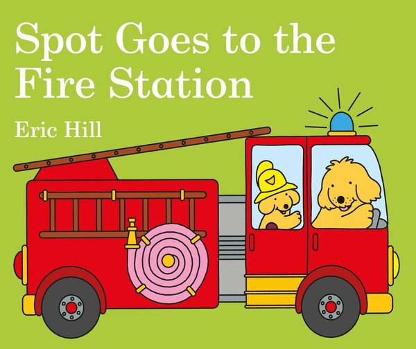 Spot Goes To The Fire Station by Eric Hill, Board Book | Indigo Chapters