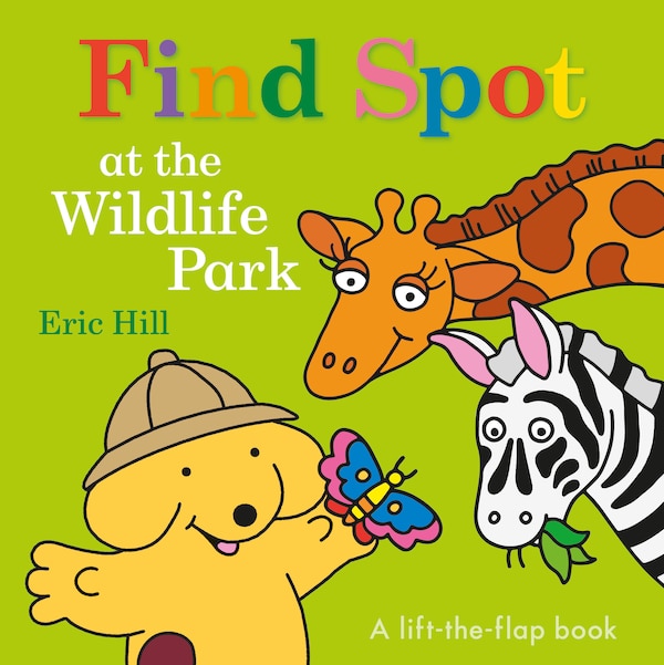 Find Spot At The Wildlife Park by Eric Hill, Board Book | Indigo Chapters