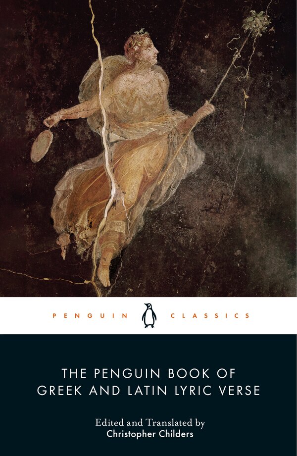 The Penguin Book of Greek and Latin Lyric Verse by Christopher Childers, Paperback | Indigo Chapters