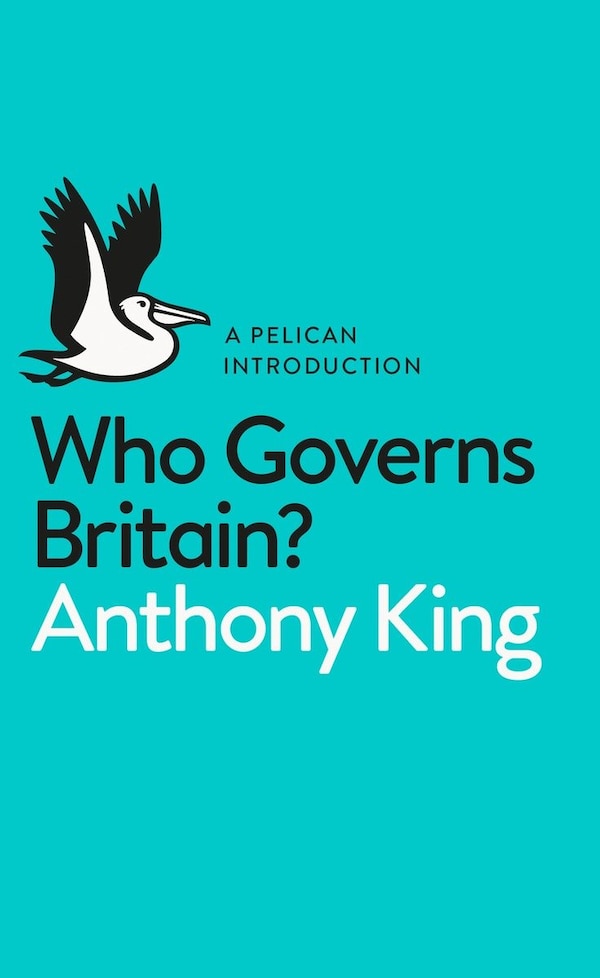 A Pelican Introduction: Who Governs Britain? by Anthony King, Mass Market Paperback | Indigo Chapters