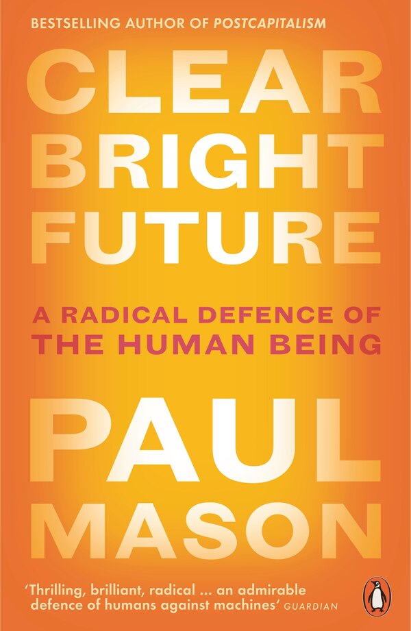 Clear Bright Future by Paul Mason, Paperback | Indigo Chapters