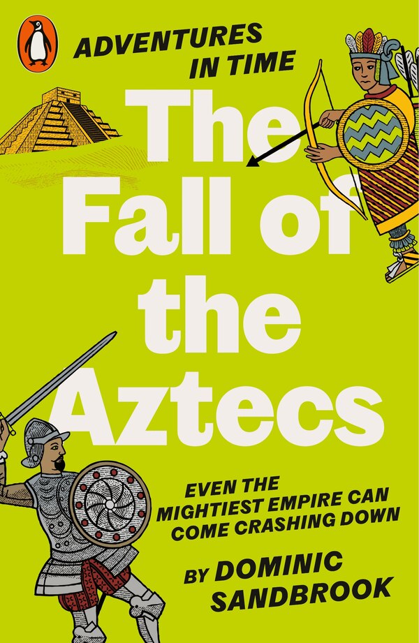 Adventures in Time: The Fall of the Aztecs by Dominic Sandbrook, Paperback | Indigo Chapters