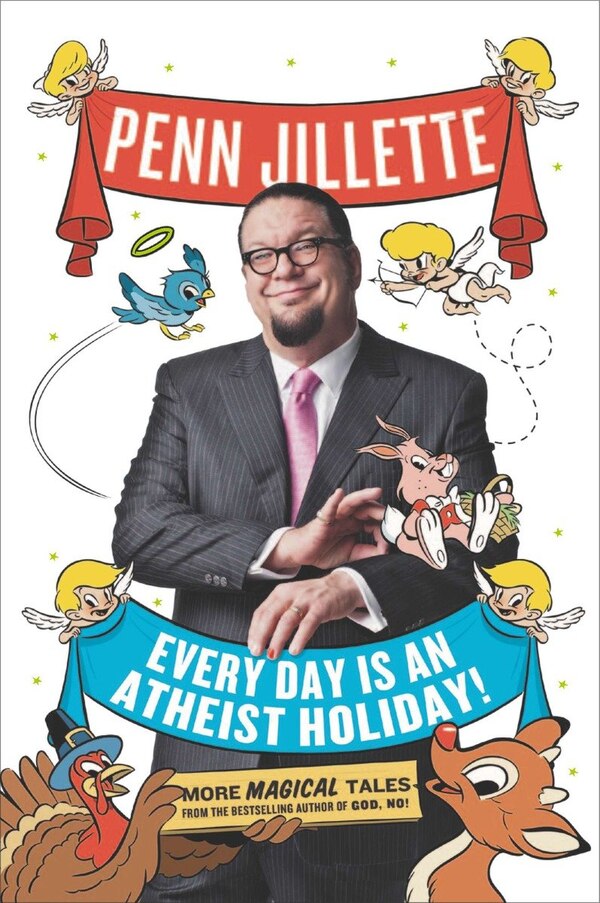 Every Day Is An Atheist Holiday by Penn Jillette, Paperback | Indigo Chapters