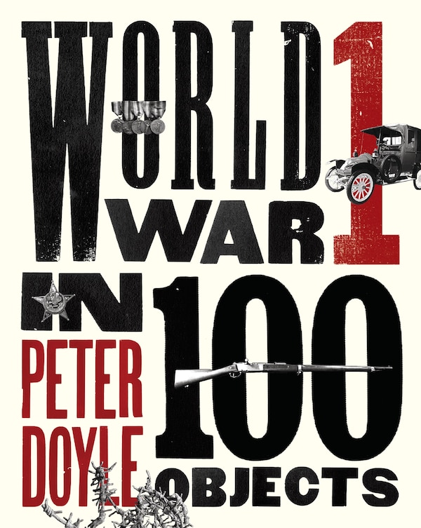 World War I In 100 Objects by Peter Doyle, Hardcover | Indigo Chapters