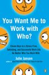 You Want Me to Work with Who? by Julie Jansen, Paperback | Indigo Chapters